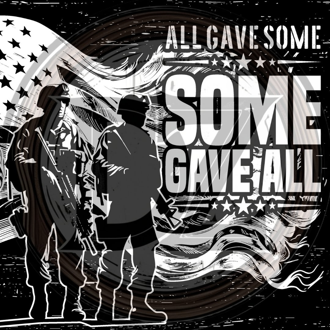 Black and white graphic with soldiers and American flag, featuring text 'All Gave Some, Some Gave All'.