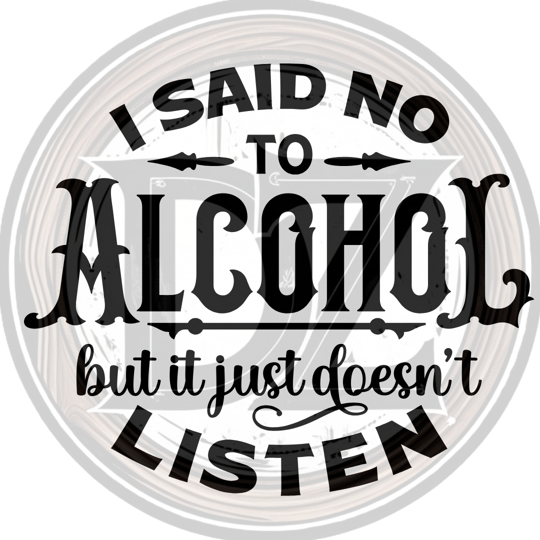 Circular sticker with humorous text 'I said no to alcohol but it just doesn't listen' on a white background